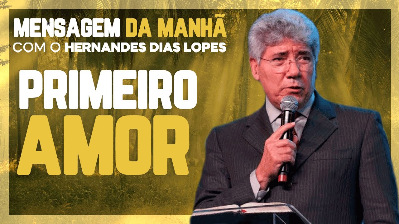 Hernandes Dias Lopes | Voltando ao primeiro amor