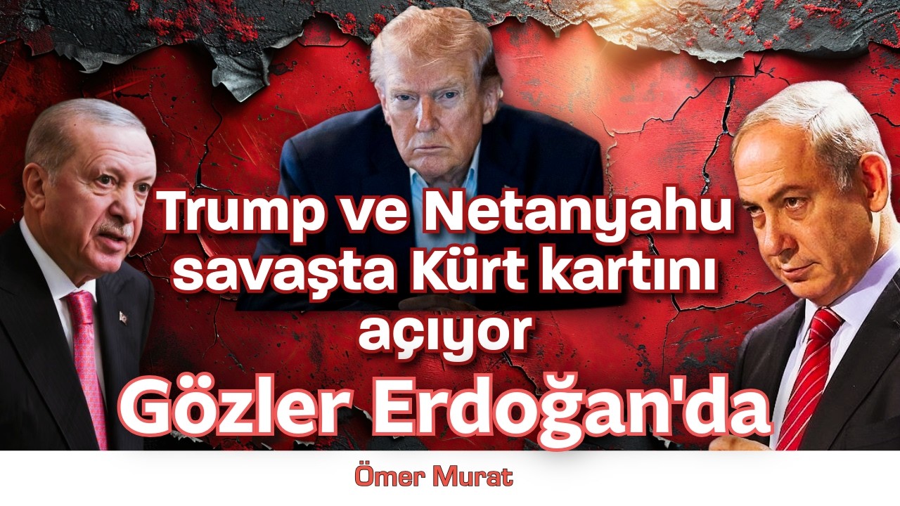 Trump ve Netanyahu Kürt kartını açıyor, gözler Erdoğan'da