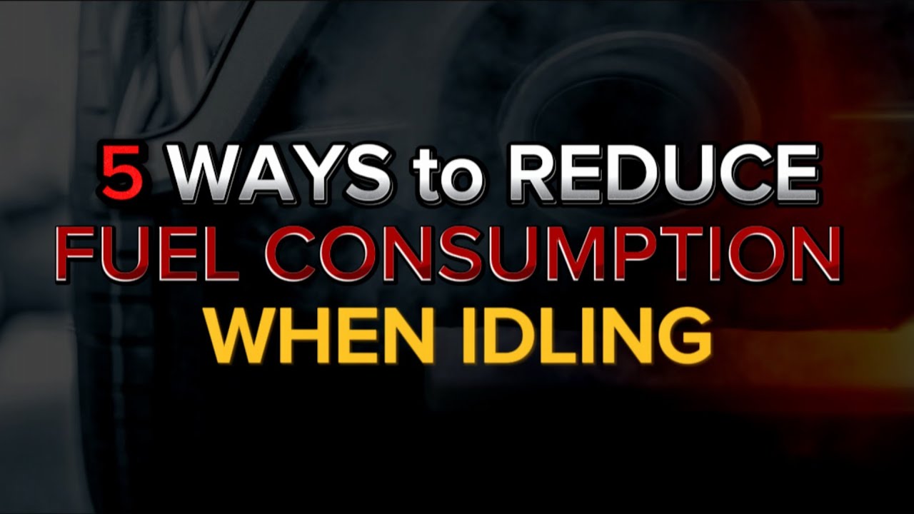 Fuel Consumption When Idling | 5 Ways to Reduce Fuel Consumption When Idling |