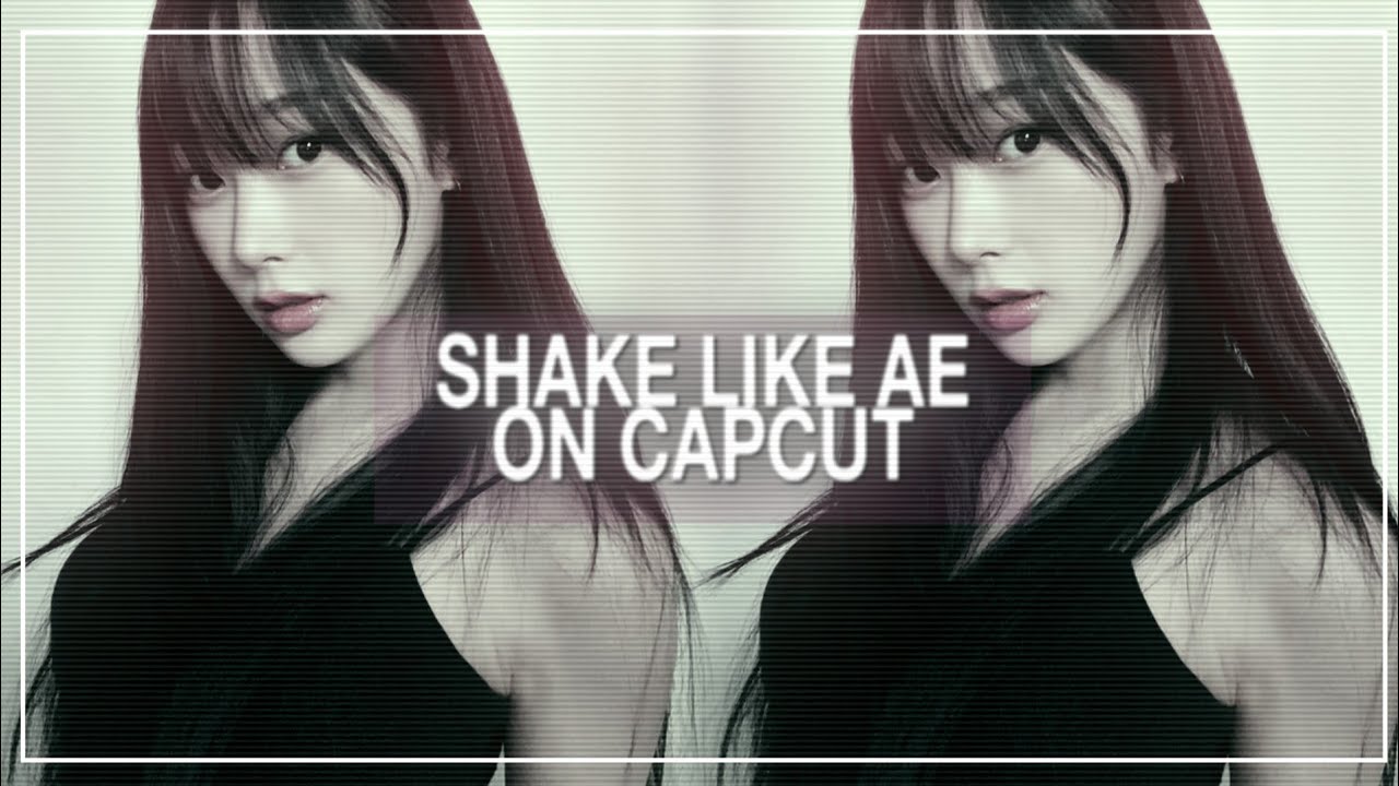 SHAKE LIKE AE ON CAPCUT TUTORIAL