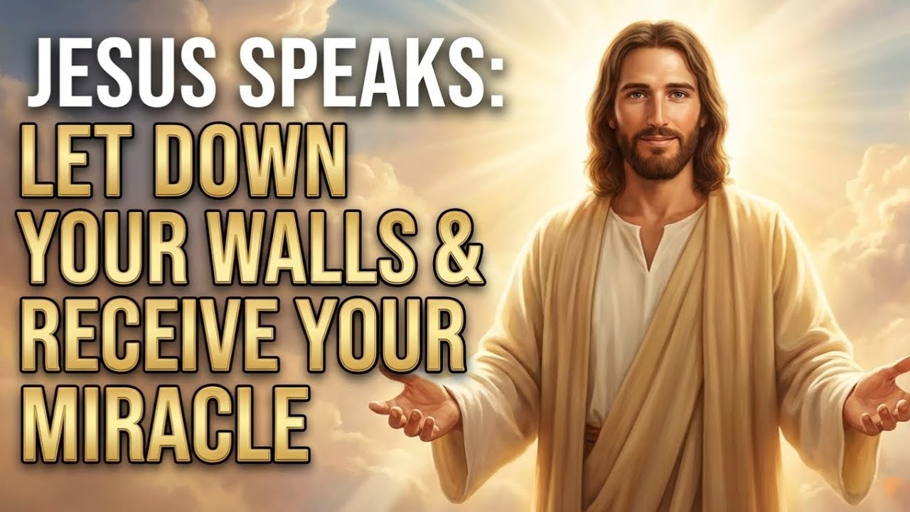 Jesus Speaks; Let Down Your Walls And Receive The Miracle | Jesus’s Promise | Miracle Jesus Message