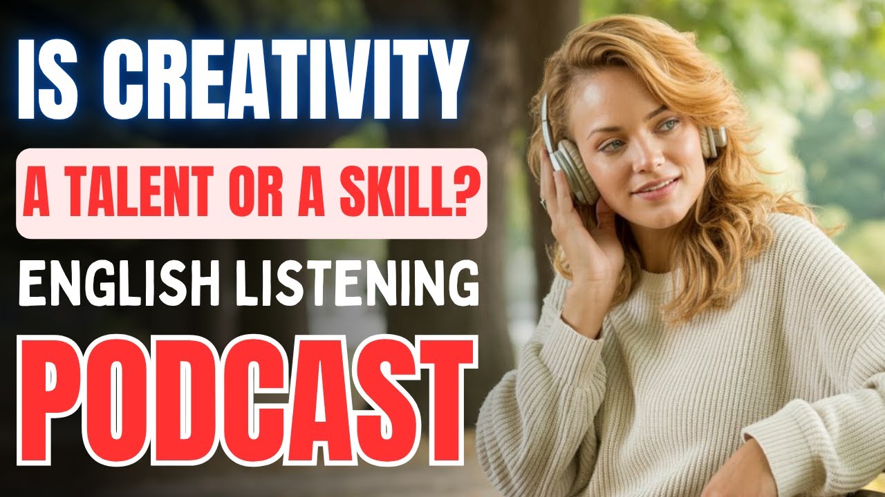 Is Creativity a Talent or a Skill? || English Podcast for Listening Practice