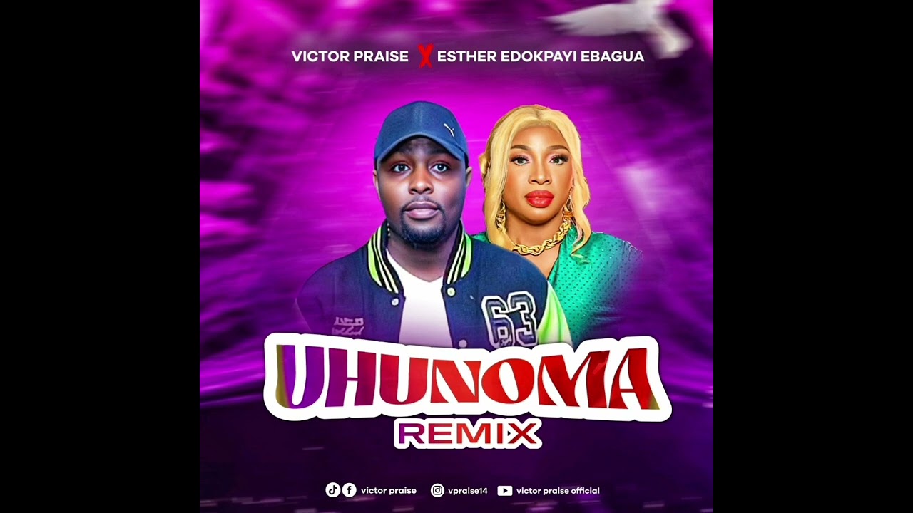 Uhunoma remix .Victor Praise Ft Easther Edokpayi Ebagua