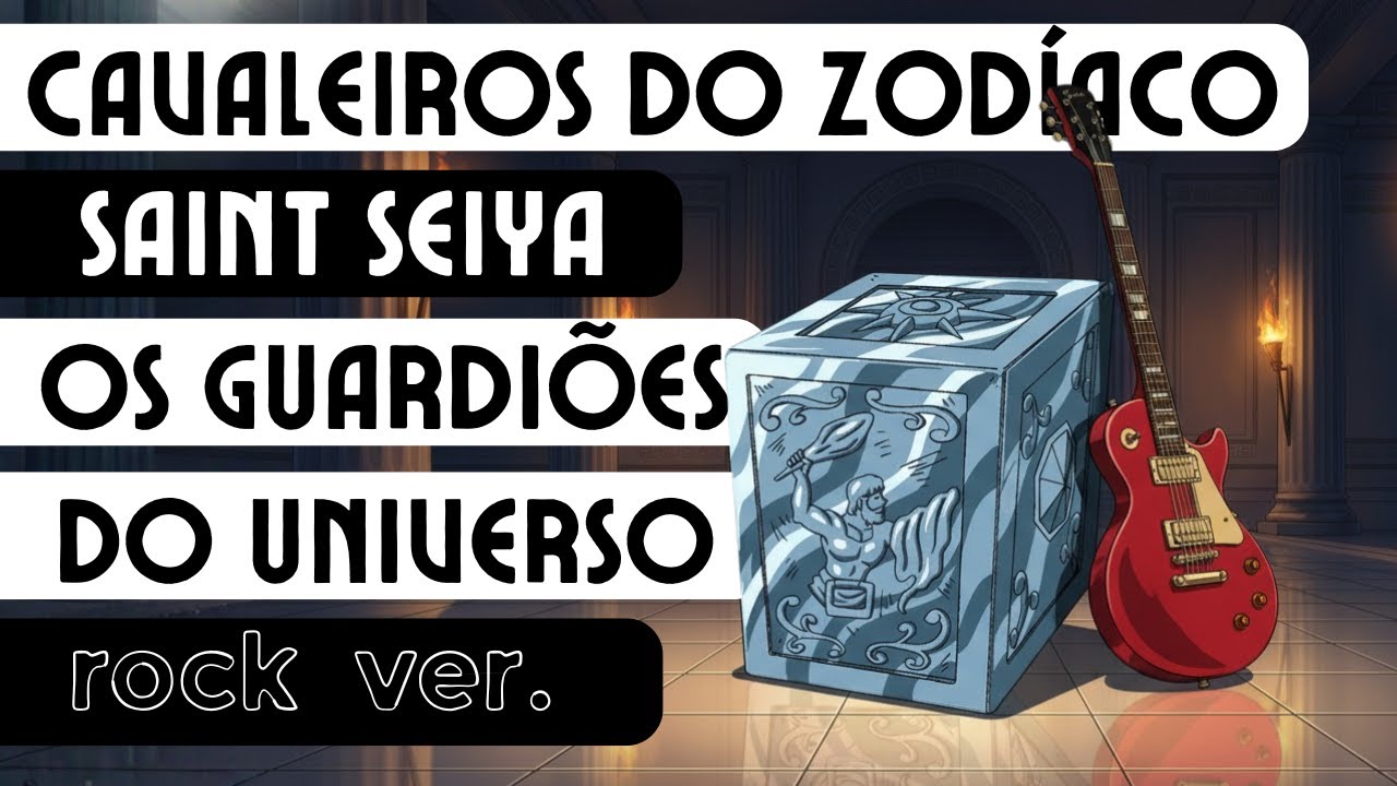 Cavaleiros do Zodíaco (Saint Seiya) - Os Guardiões do Universo - Música da Abertura - Versão Rock