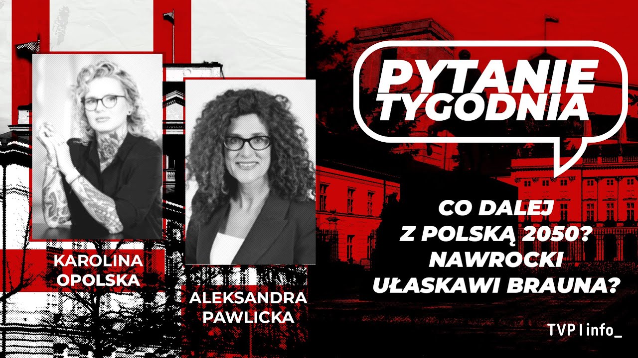 Co dalej z Polską 2050? Nawrocki ułaskawi Brauna? | Opolska, Pawlicka | PYTANIE TYGODNIA