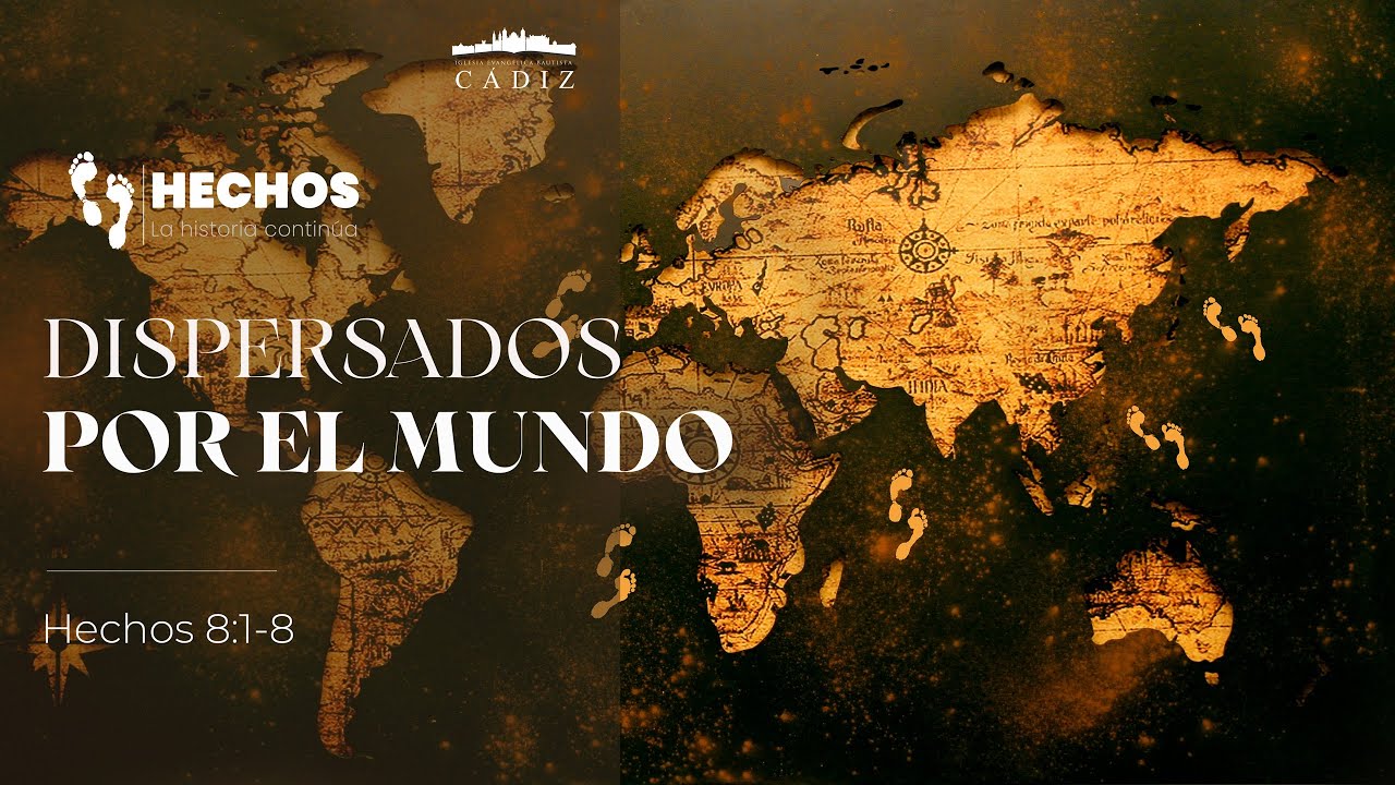 20. Dispersados por el mundo. Hechos 8:1-8 Moisés Peinado