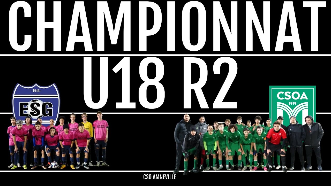 RÉSUMÉ MATCH U18 R2 ES GANDRANGE - CSO AMNEVILLE