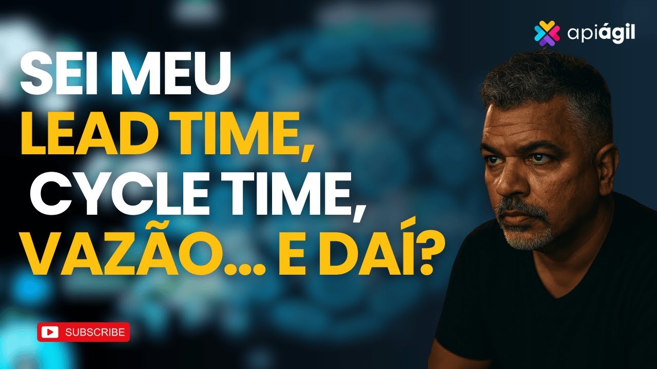 Sei meu lead time, cycle time, vazão, etc... e daí?