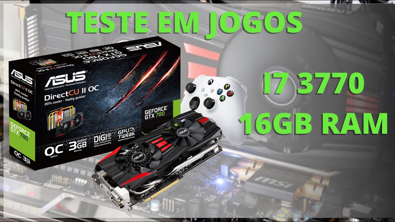 GTX780 3GB COM I7 3770, 16GB DE RAM DDR3 - TESTE EM JOGOS