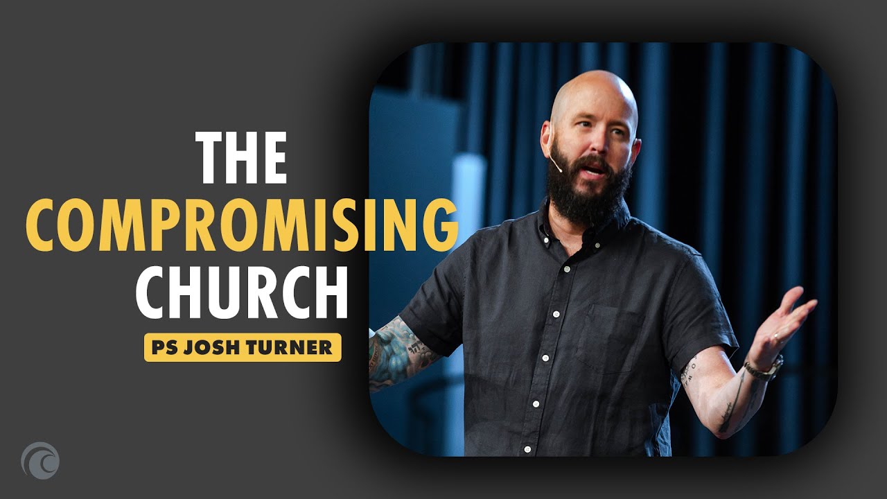 The Compromising Church | Ps Josh Turner | Cottonwood Church