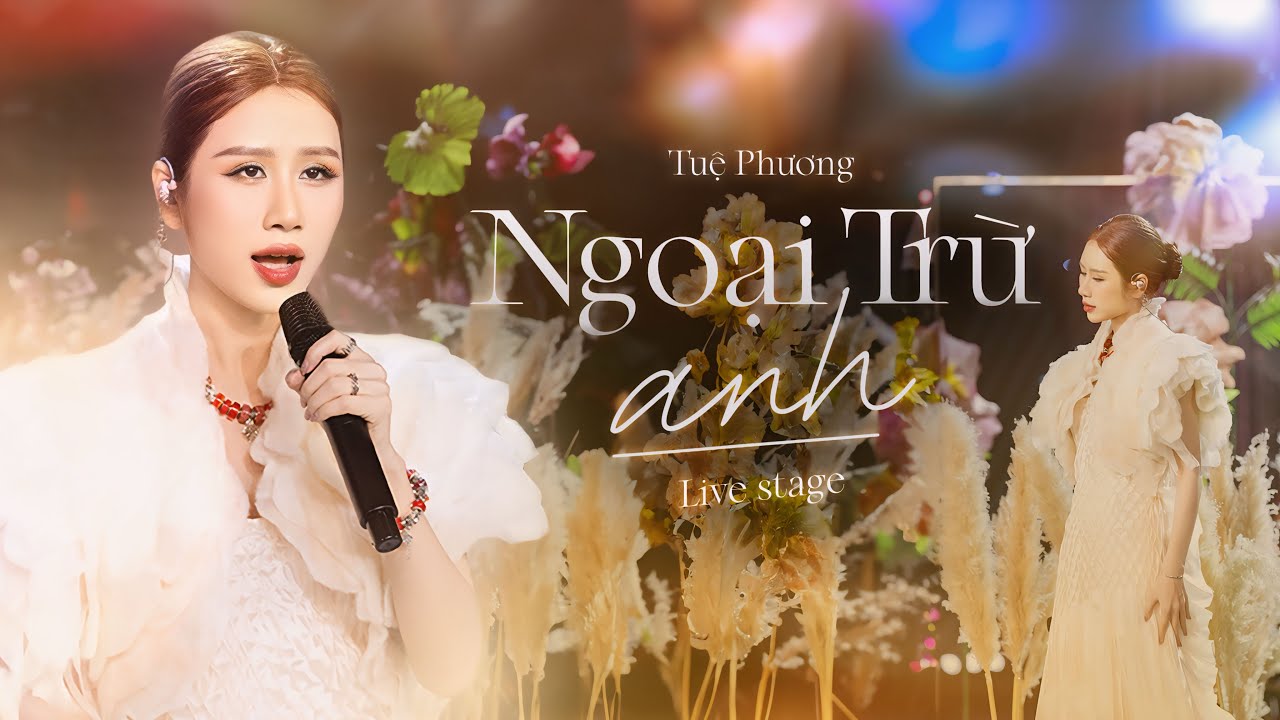 TUỆ PHƯƠNG - Ngoại Trừ Anh | Official Live Stage