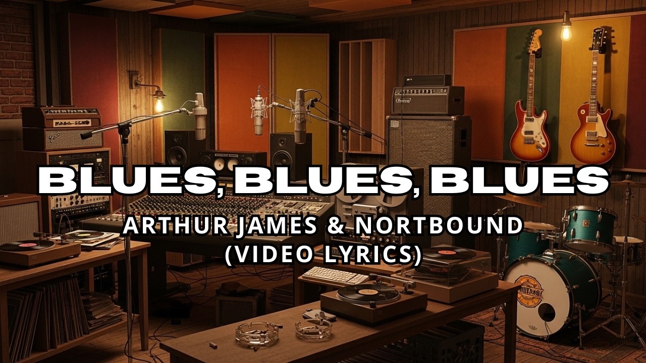 Blues, Blues, Blues - Arthur James & Northbound (Lyrics)