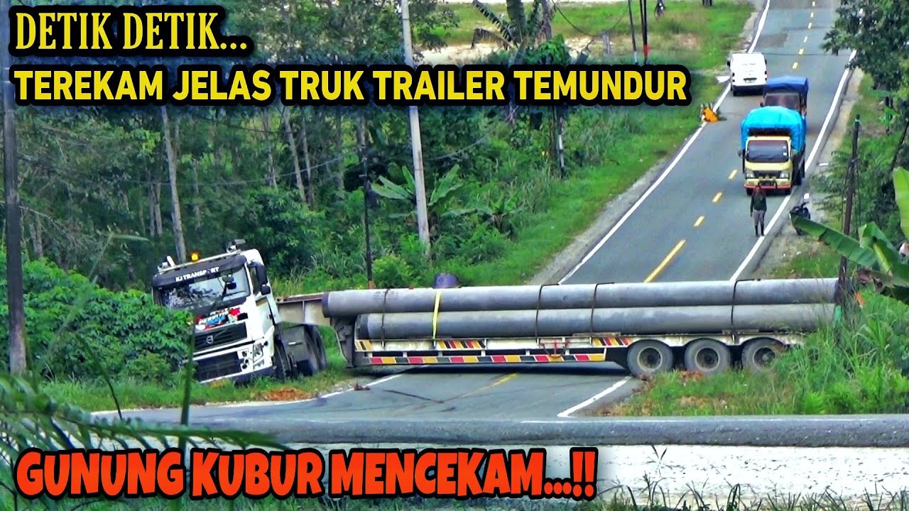 Detik Detik Mencekam...!! Truk Trailer Eropa Temundur gagal menanjak di Gunung kubur