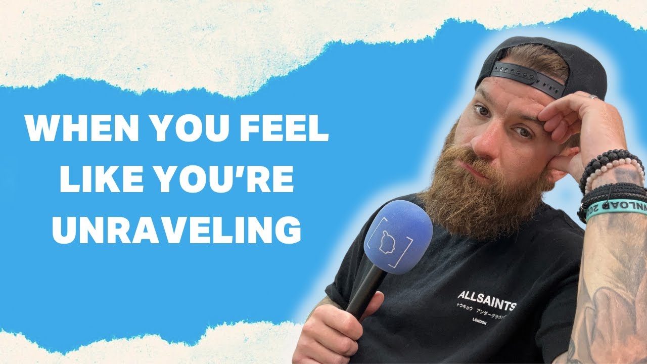 When You Feel Like You're Unraveling