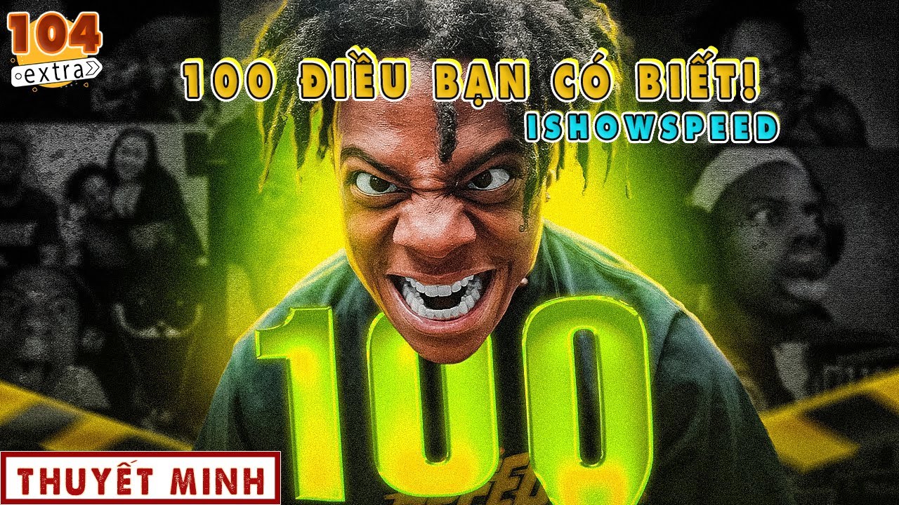 100 Điều Bạn Có Biết Về IShowSpeed?