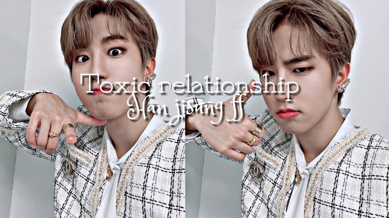 Toxic relationship (Han Jisung Straykids ff) [oneshot]