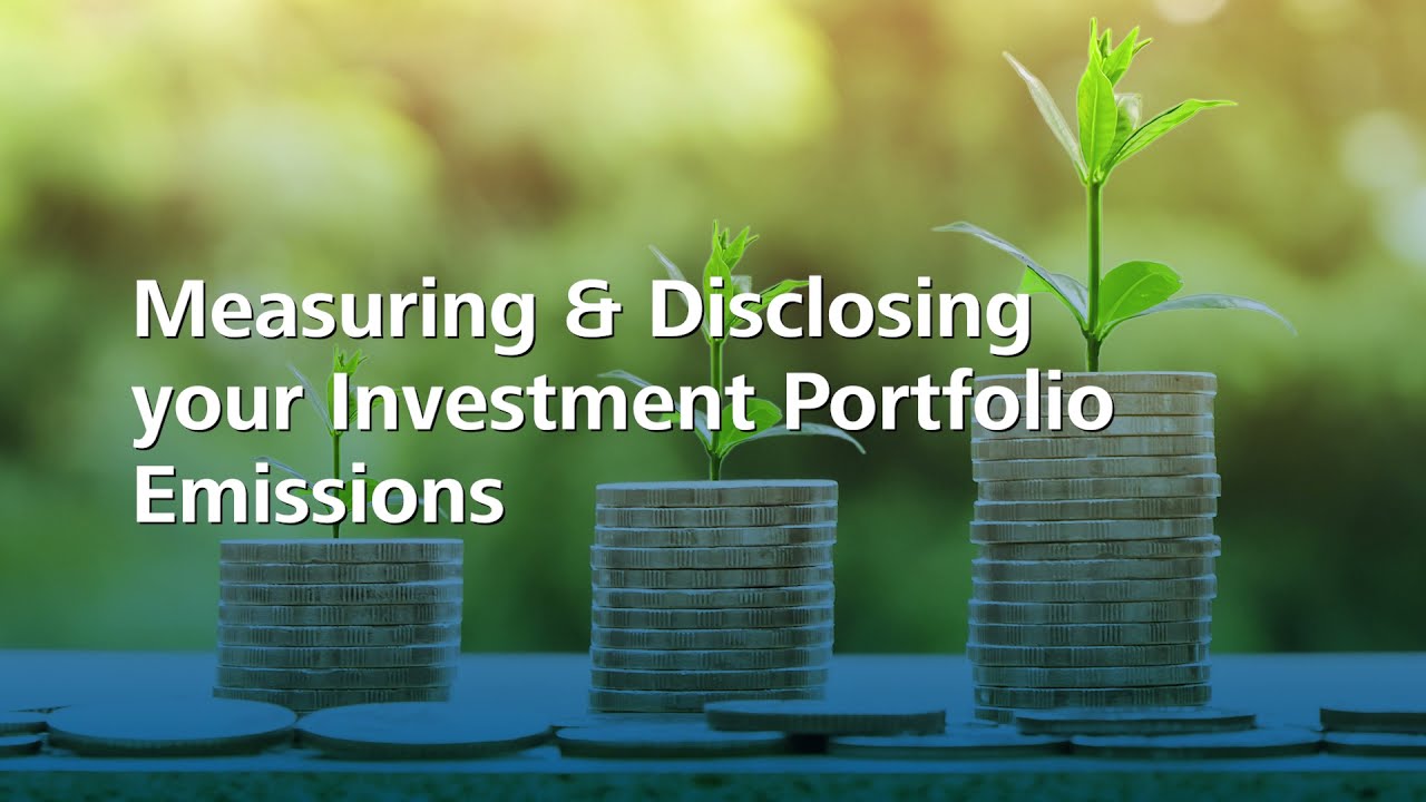 Measuring & Disclosing your Investment Portfolio Emissions
