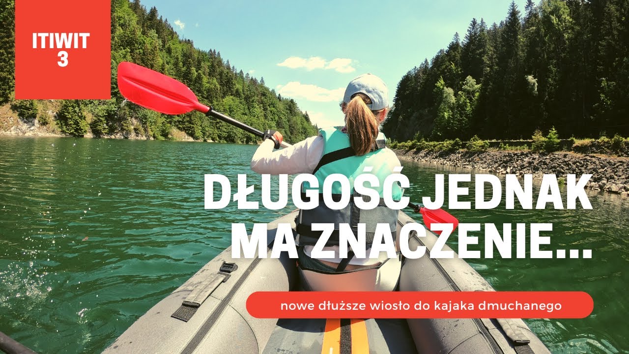 Lepsze, dłuższe wiosło do kajaka dmuchanego Itiwit