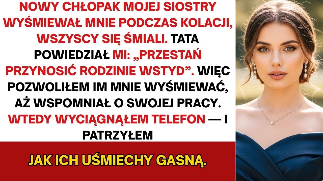 Nowy chłopak mojej siostry wyśmiał mnie na kolacji &mdash; wszyscy się śmiali    aż do chwili, gdy ucichli