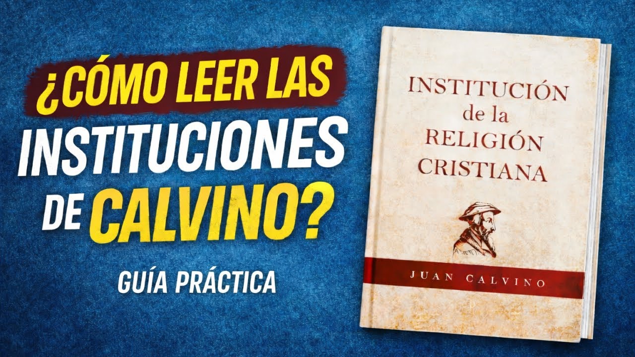¿Cómo LEER LAS INSTITUCIONES de JUAN CALVINO? - Guía Práctica