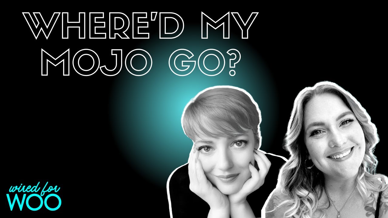Where'd My Mojo Go?! - Wired for Woo Podcast