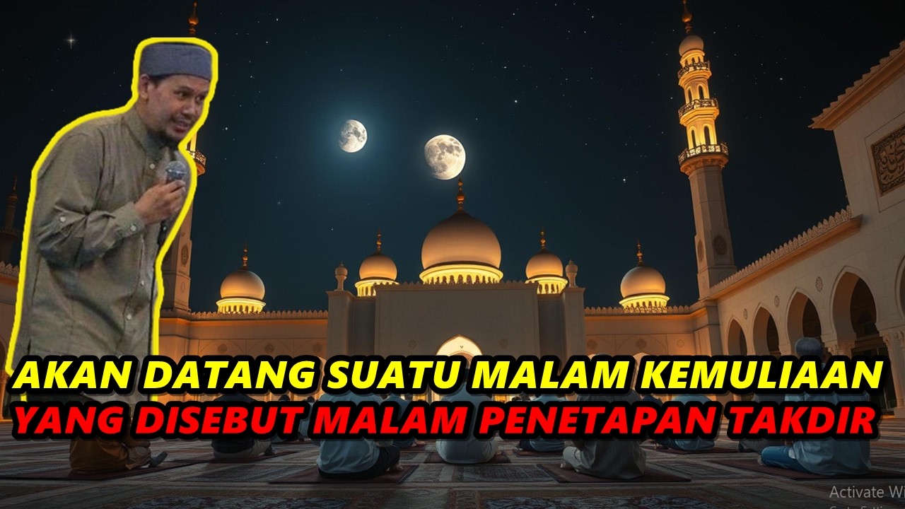 Akan Datang Suatu Malam Kemuliaan Yang Di Sebut Malam Penetapan Takdir - Ustadz Rahmat Baequni