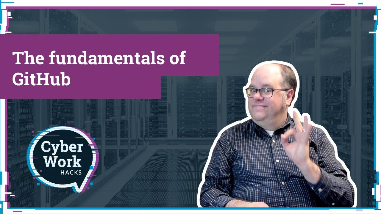 The fundamentals of using GitHub | Cyber Work Hacks