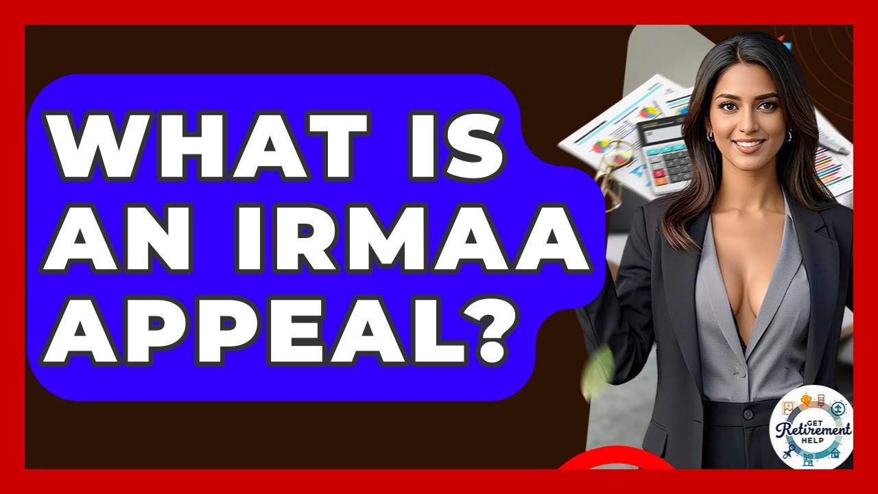 What Is An IRMAA Appeal? - Get Retirement Help