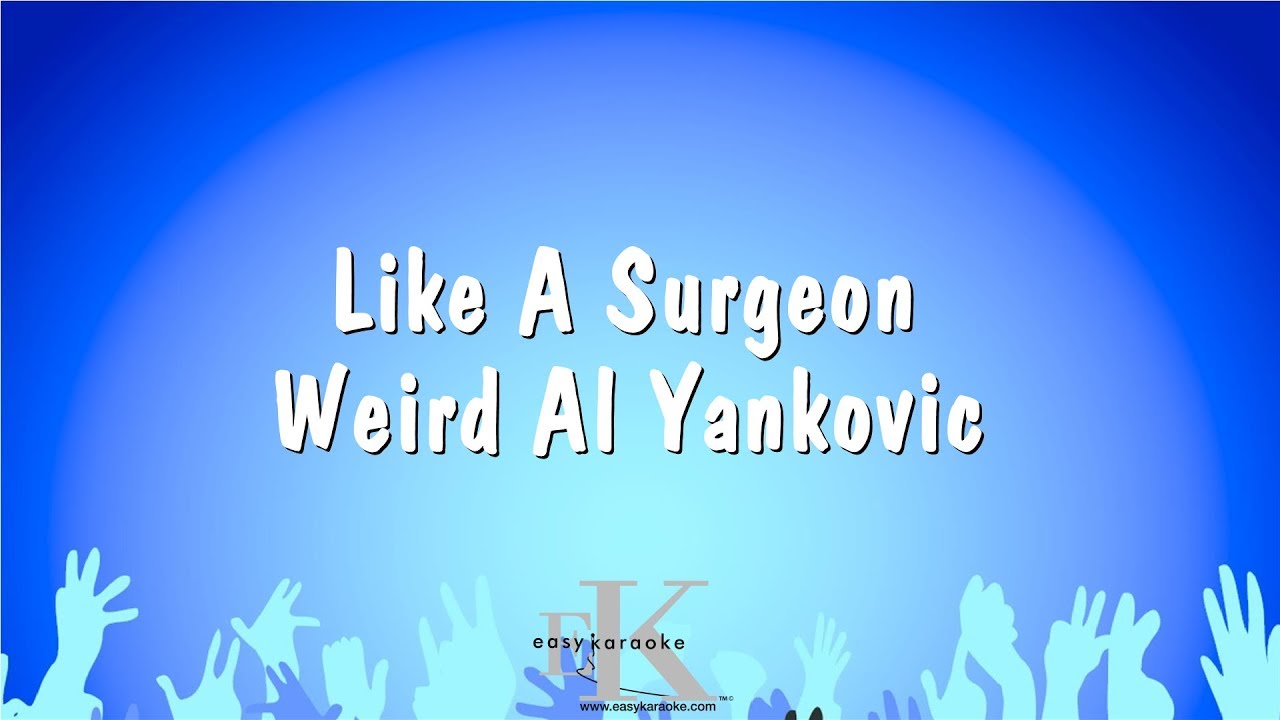 Like A Surgeon - Weird Al Yankovic (Karaoke Version)