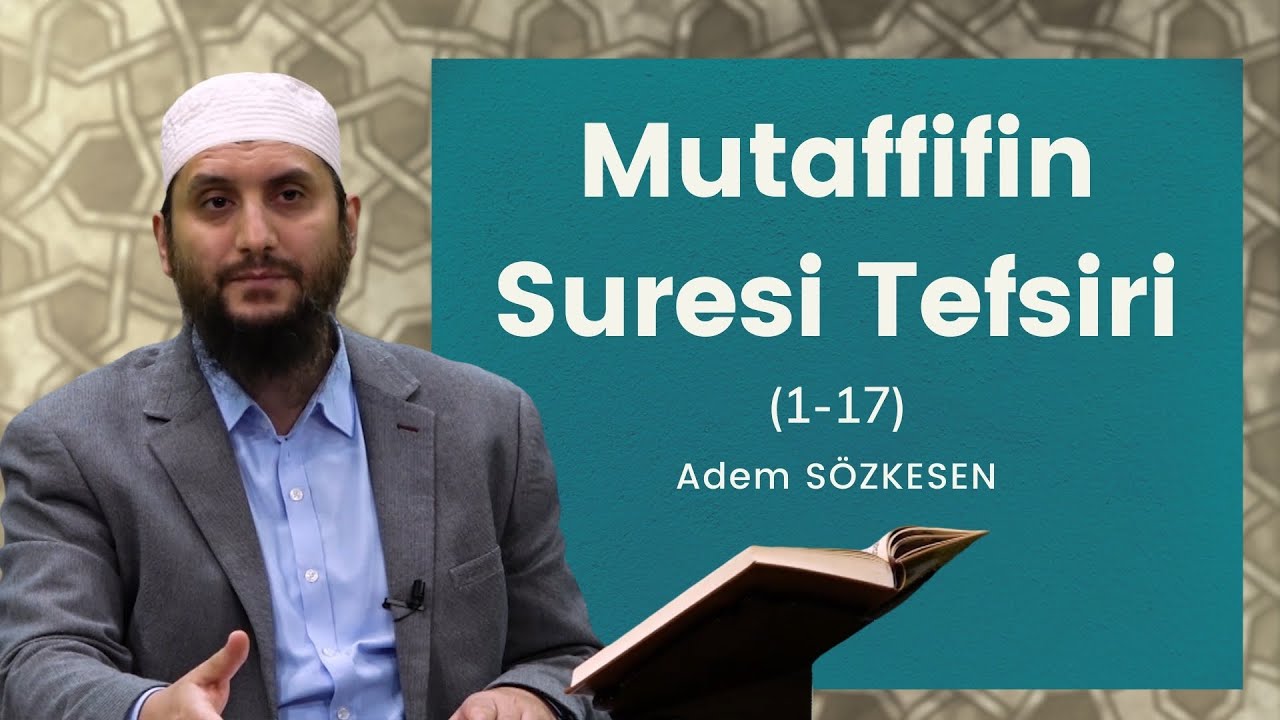 Mutaffifin Suresi Tefsiri (1-17) | Adem Sözkesen