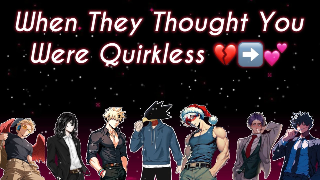 When They Thought You Were Quirkless 💔➡️💕 (MHA “You Had It The Whole Time” Series)