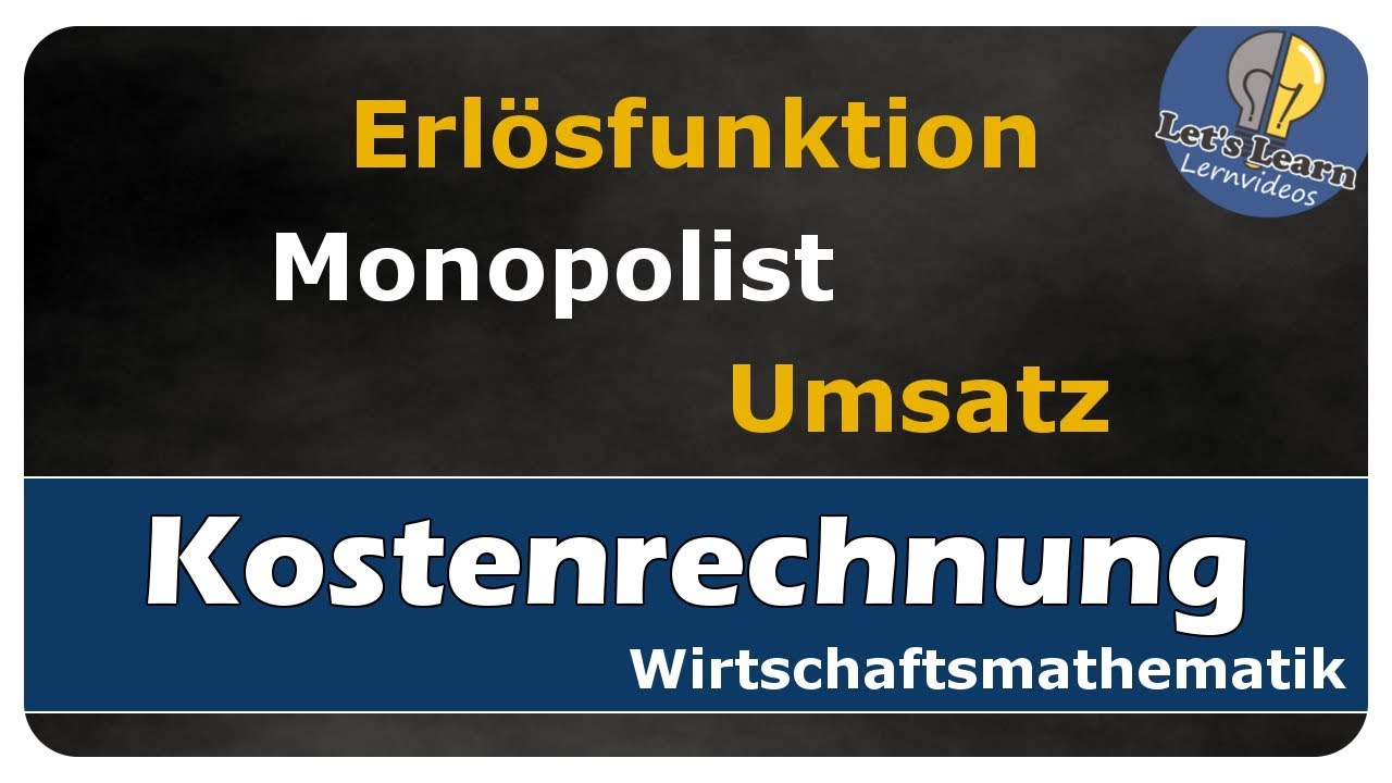 Let's Learn Kostenrechnung - Erl&ouml;sfunktion - Monopolist