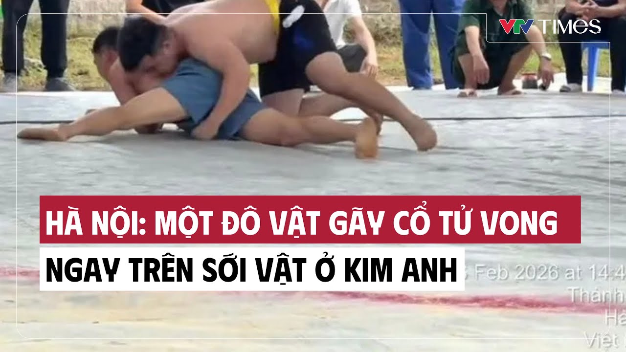 Hà Nội: Một đô vật gãy cổ tử vong ngay trên sới vật ở Kim Anh | Cụm tin | VTV Times