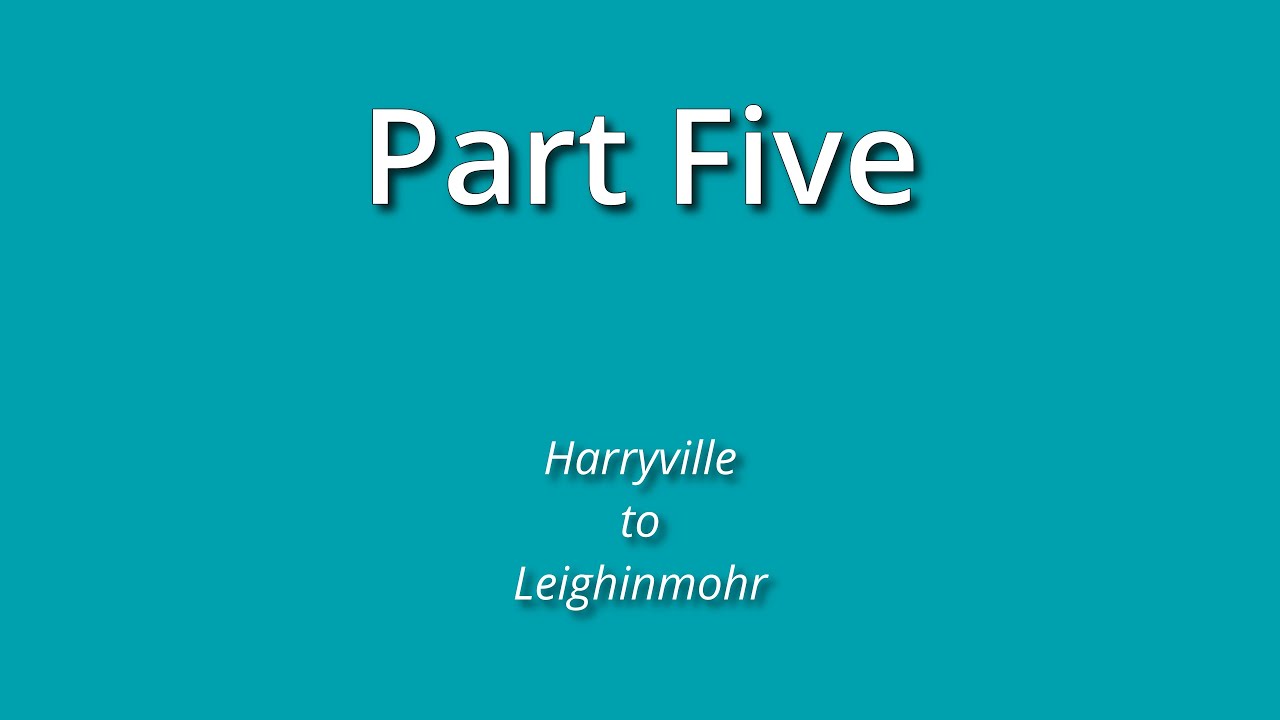 Braid River, Broughshane to Tullygarley Ballymena, Pt 5 Harryville to Leighinmohr  (4K)