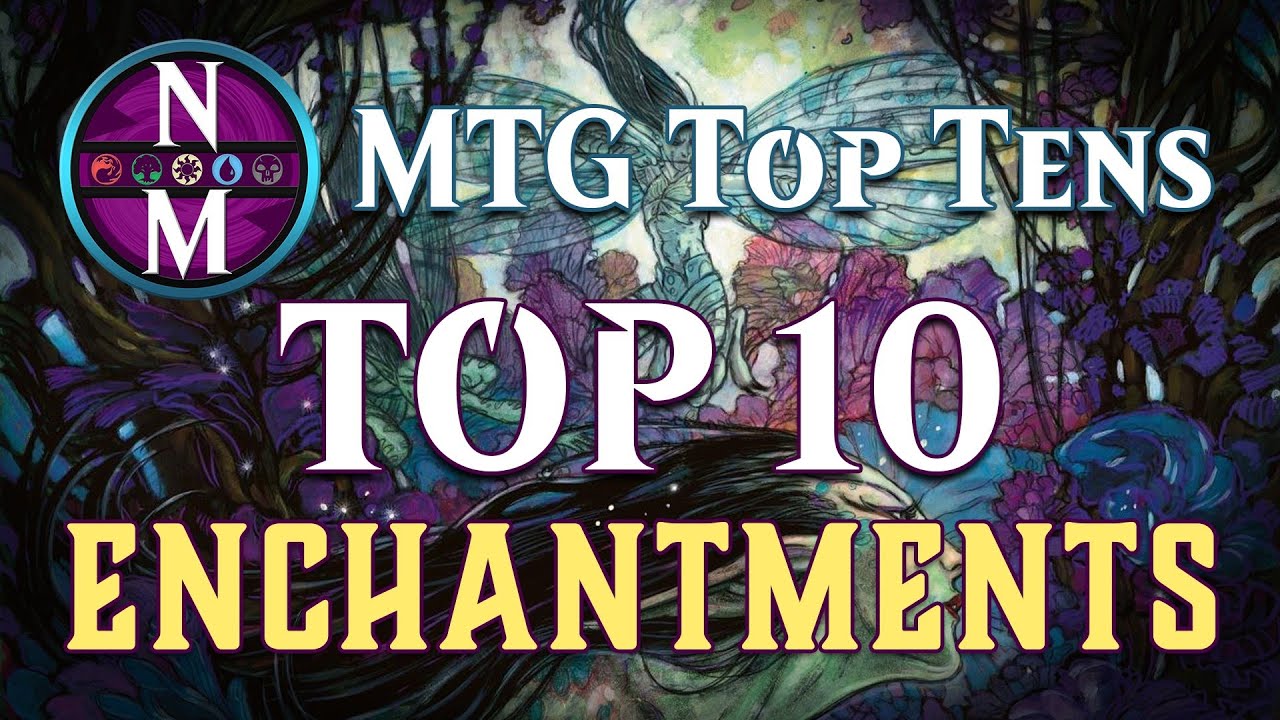 MTG Top 10:  Enchantments | Magic: the Gathering | Episode 147