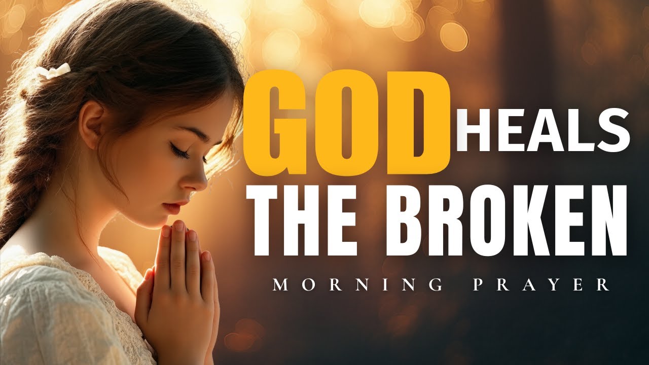God Restores What’s Been Broken | A Healing Prayer to Start Your Day | Morning Prayer 🙏
