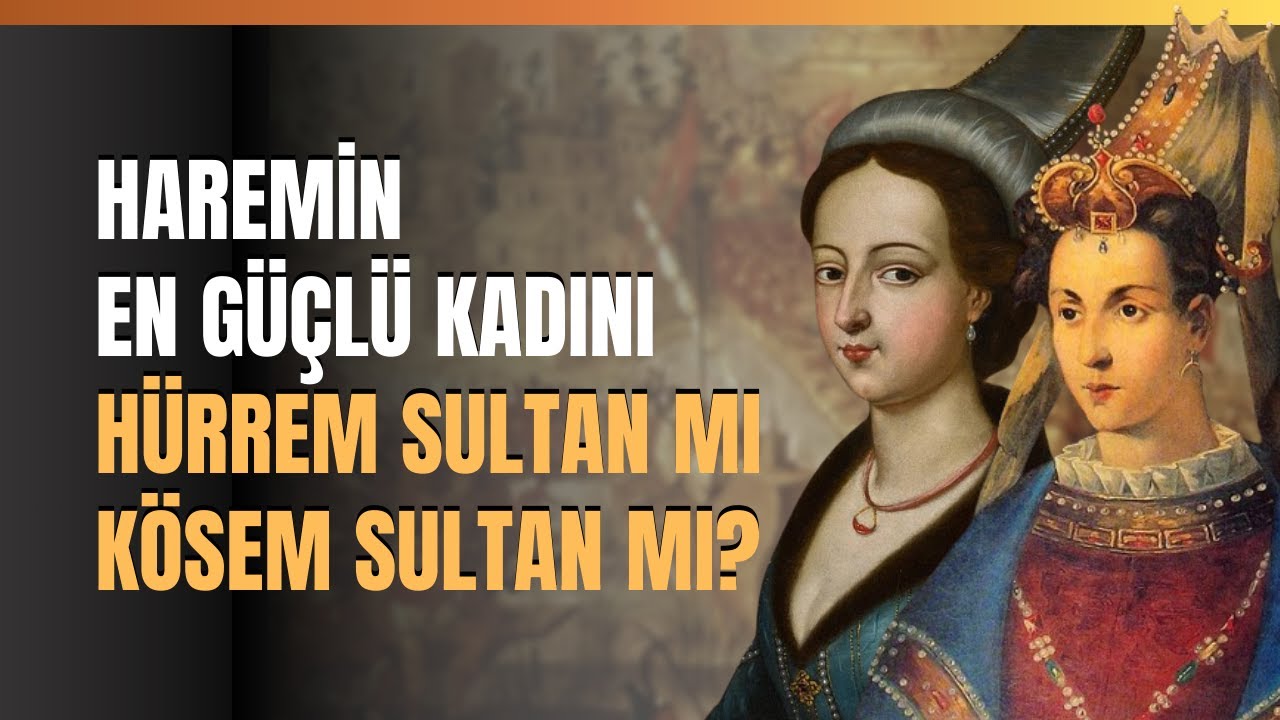 Haremin En Güçlü Kadını Hürrem Sultan Mı Kösem Sultan Mı?