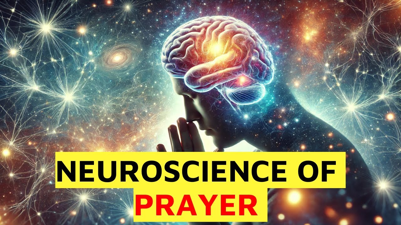 NEUROSCIENCE OF PRAYER — DOES TALKING TO THE UNIVERSE ACTUALLY WORK?