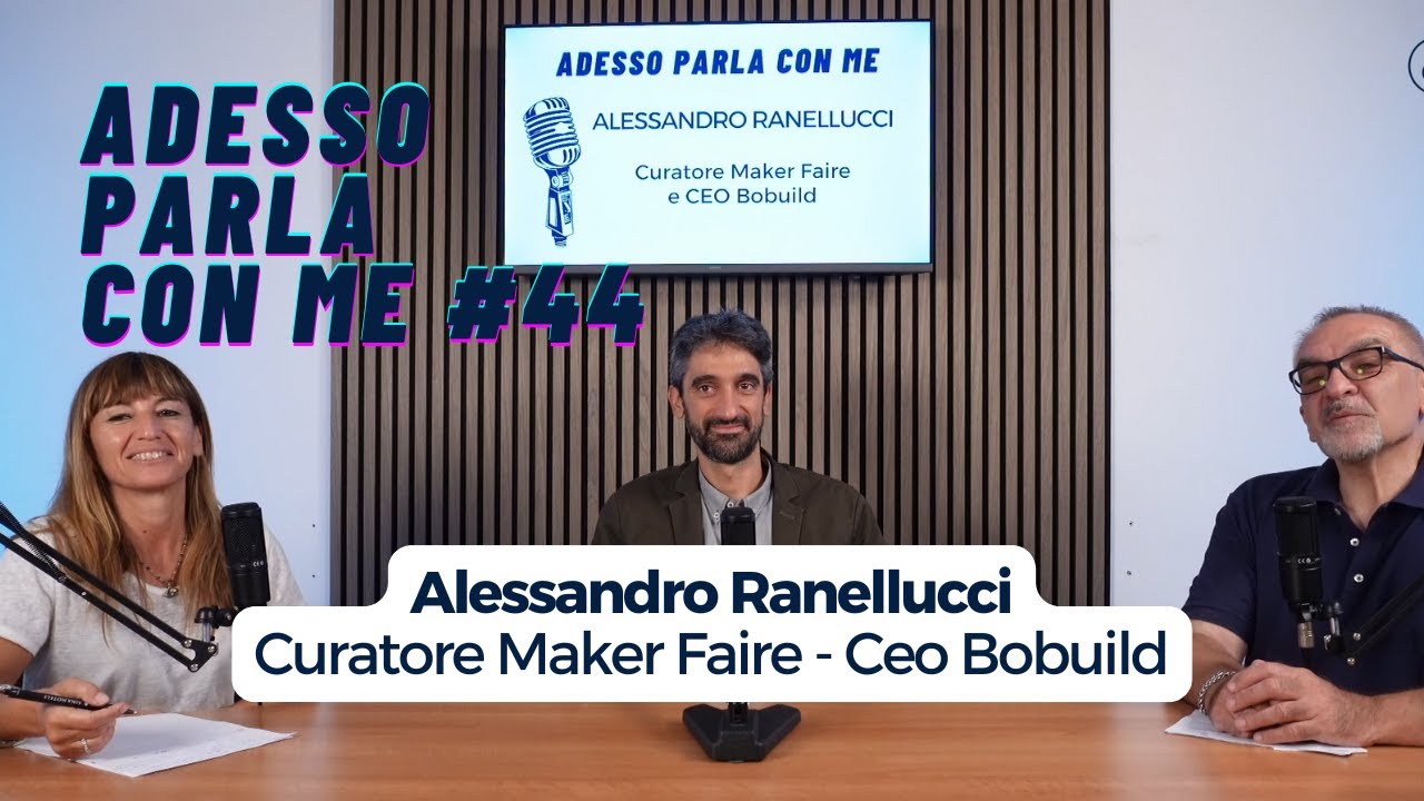 Adesso Parla Con Me #44 - Alessandro Ranellucci - Curatore Maker Faire - Ceo Bobuild