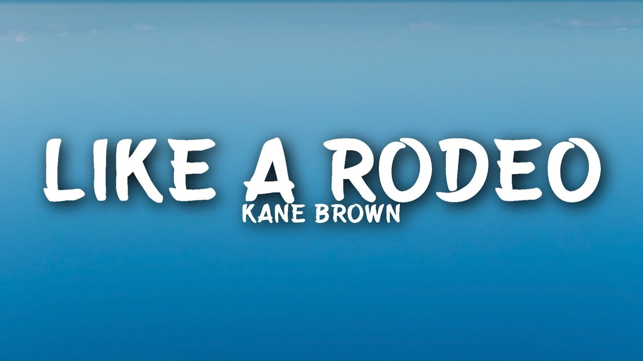 Kane Brown - Like a Rodeo (Lyrics)