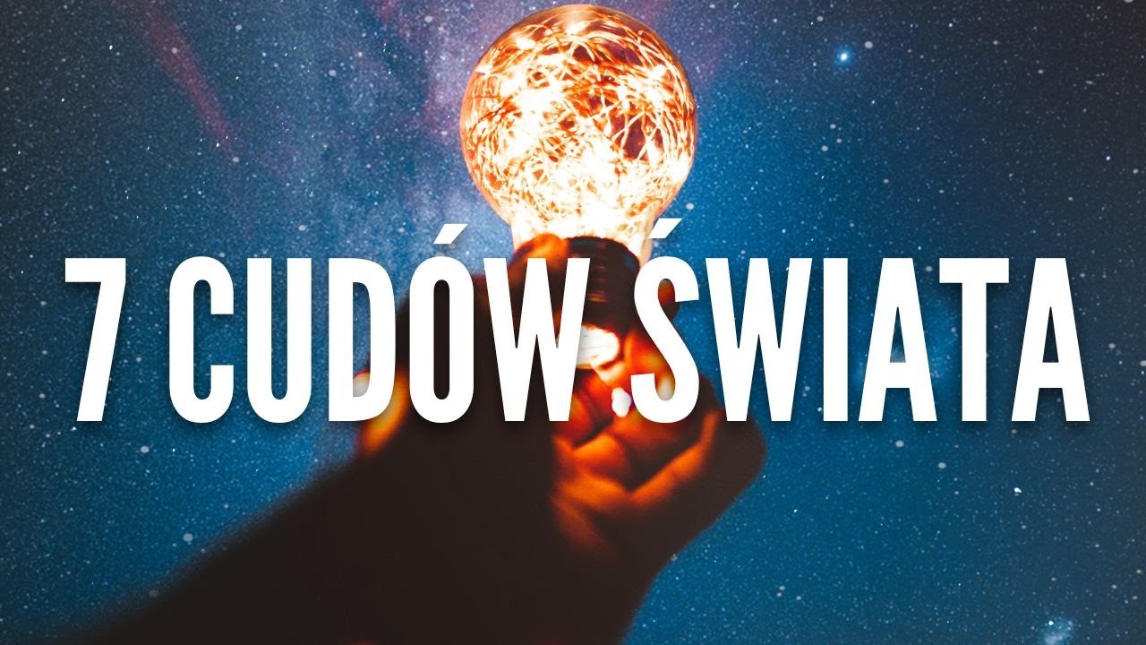 Siedem Cudów Świata - o tych antycznych, o obecnych, i o tych uniwersalnych!