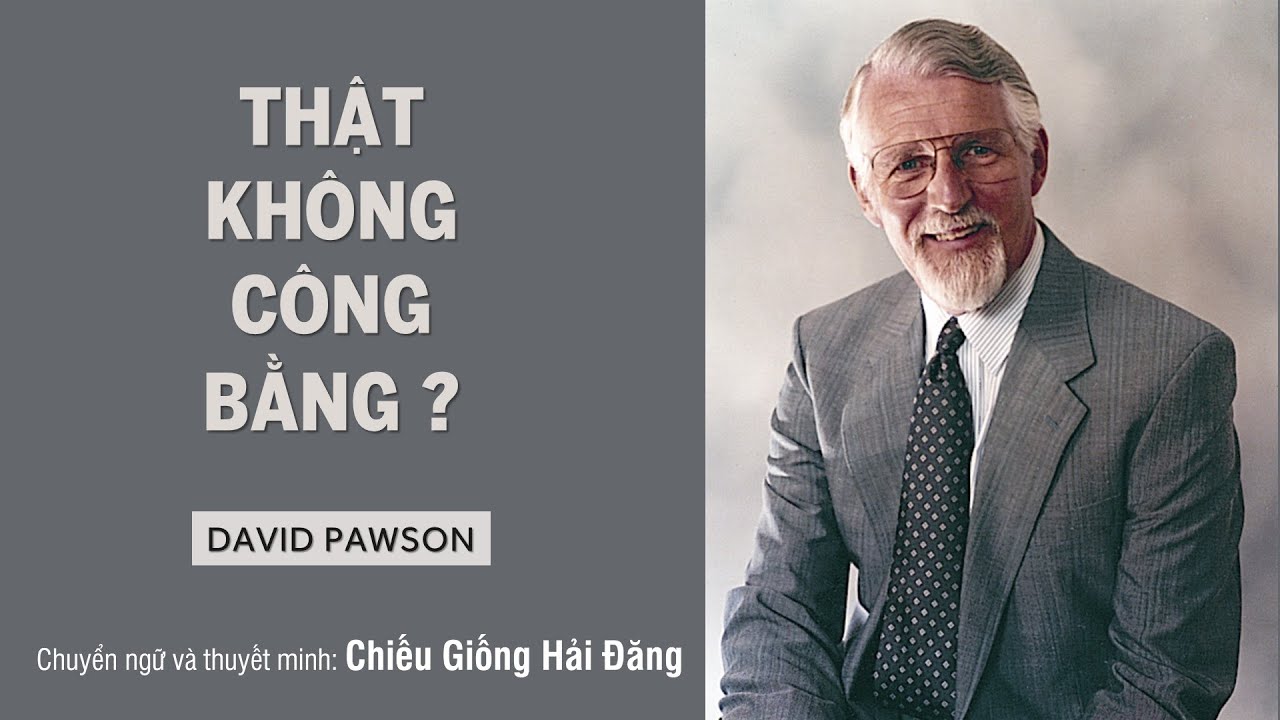 THẬT KHÔNG CÔNG BẰNG ?  || DAVID PAWSON