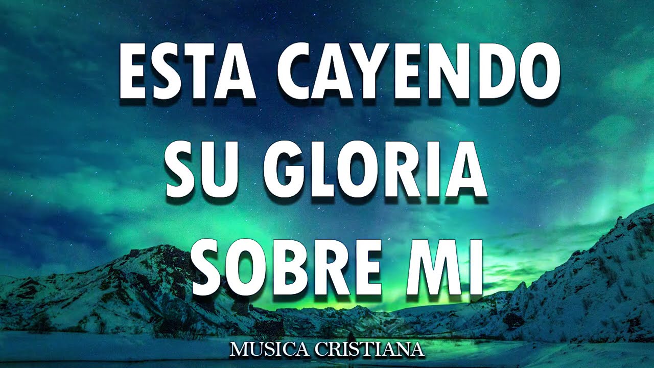 ESTA CAYENDO SU GLORIA SOBRE MI: Poderosas Alabanzas De Adoracion Mix - Musica Cristiana 2025