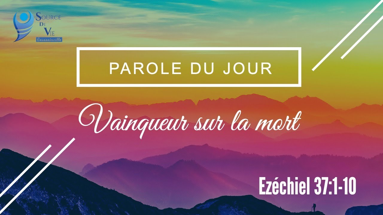 227 - Parole du jour : vainqueur sur la mort - Ez&eacute;chiel 37:1-10