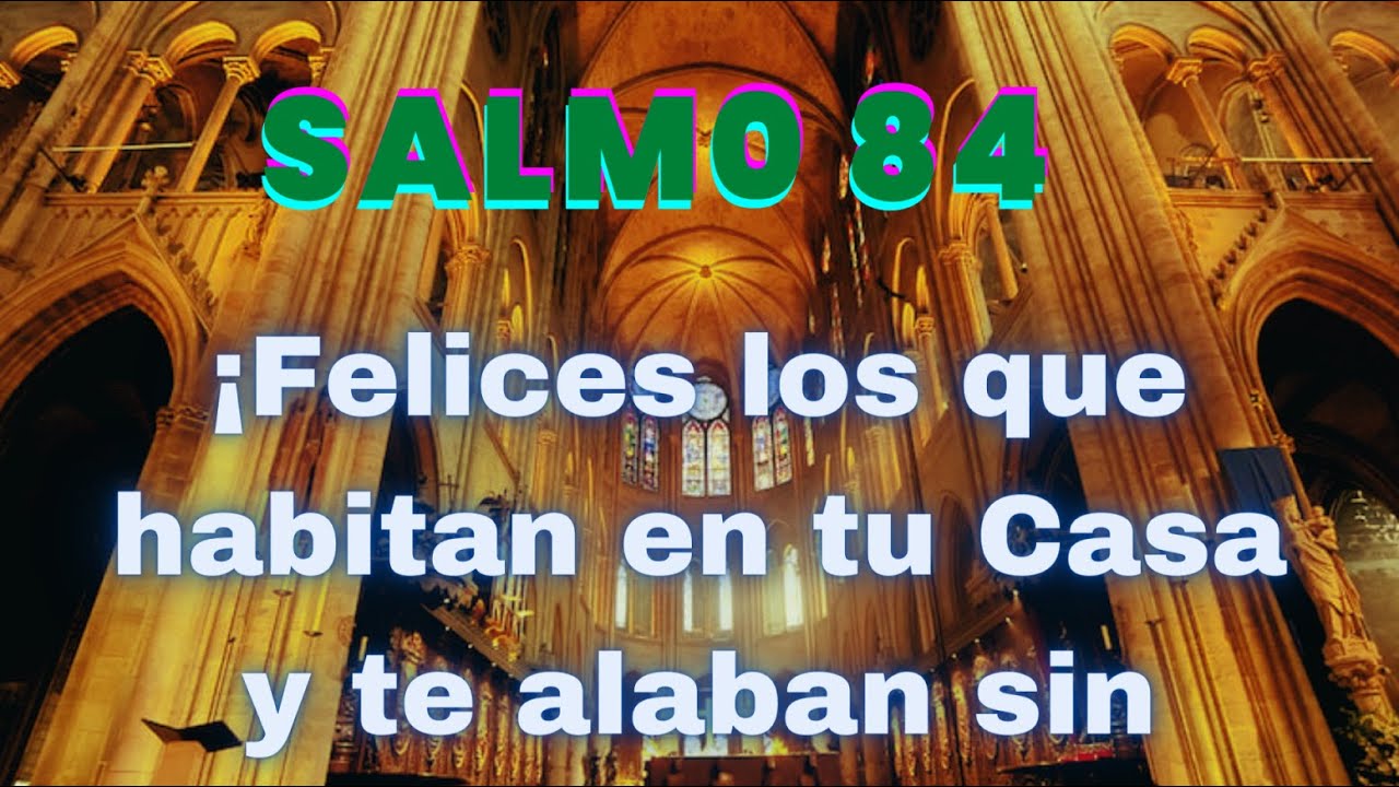 SALMO 84 | ¡FELICES LOS QUE HABITAN EN TU CASAY TE ALABAN SIN CESAR!