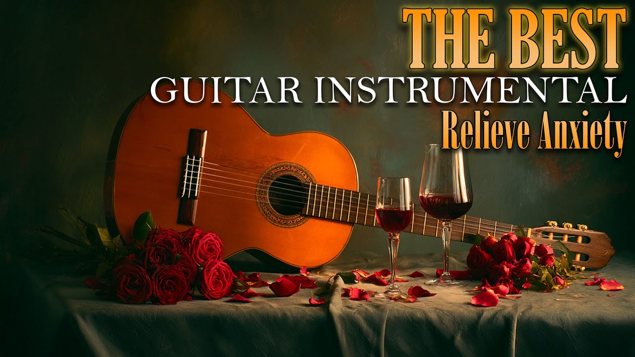 The Best Immortal Instrumental Music - Soft Guitar Songs to Relieve Anxiety and Relax Mentally