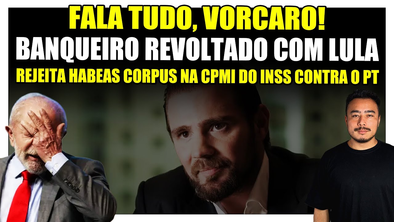 🟥 Fala tudo, Vorcaro! Banqueiro revoltado com Lula rejeita habeas corpus na CPMI do INSS contra o PT