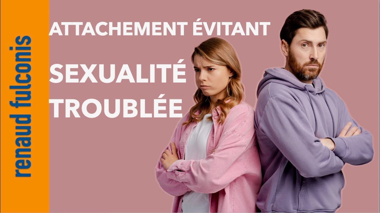 Pourquoi l&rsquo;attachement &eacute;vitant rend la sexualit&eacute; difficile ?