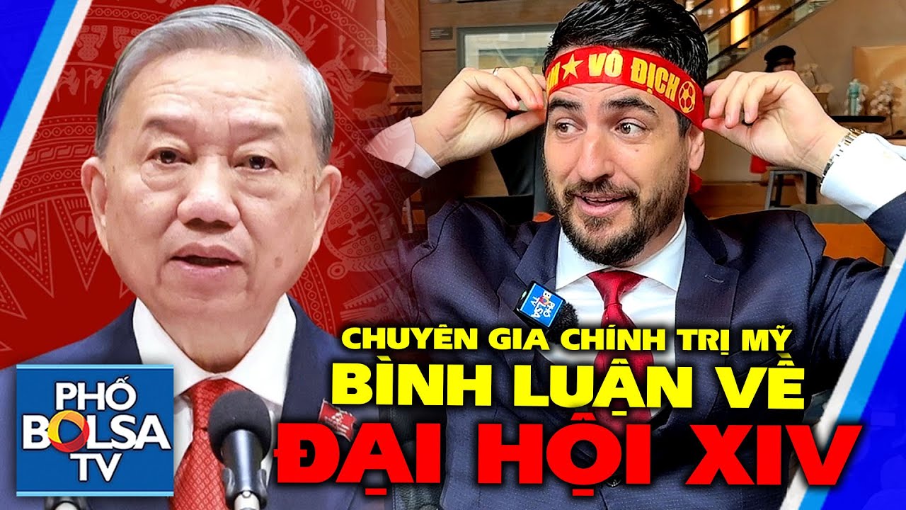 Chuyên gia chính trị Mỹ bình luận về Đại hội XIV Đảng CSVN, khen ngợi tầm nhìn TBT Tô Lâm hết nấc!