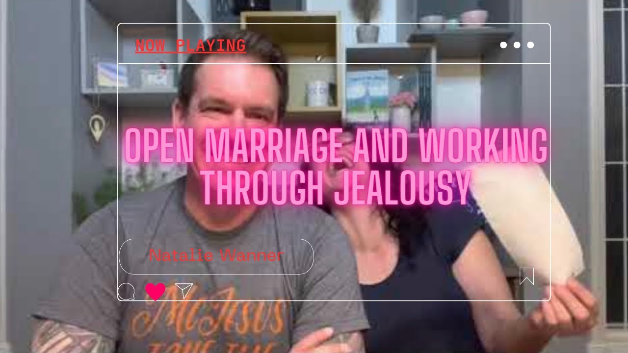 Open Marriage - Working through Jealousy